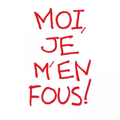 MOI JE M'EN FOUS!